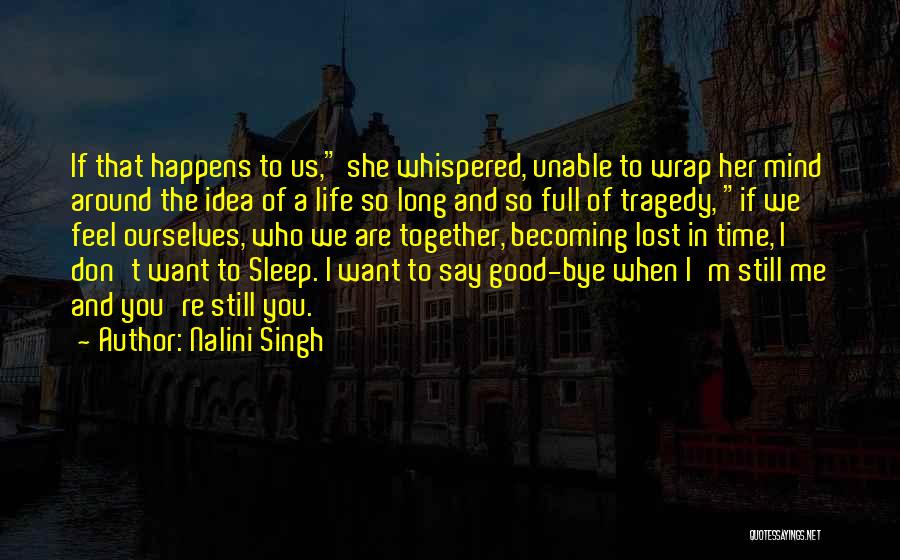 Nalini Singh Quotes: If That Happens To Us, She Whispered, Unable To Wrap Her Mind Around The Idea Of A Life So Long