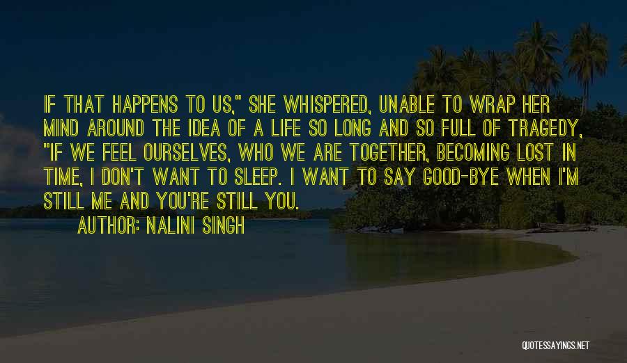 Nalini Singh Quotes: If That Happens To Us, She Whispered, Unable To Wrap Her Mind Around The Idea Of A Life So Long