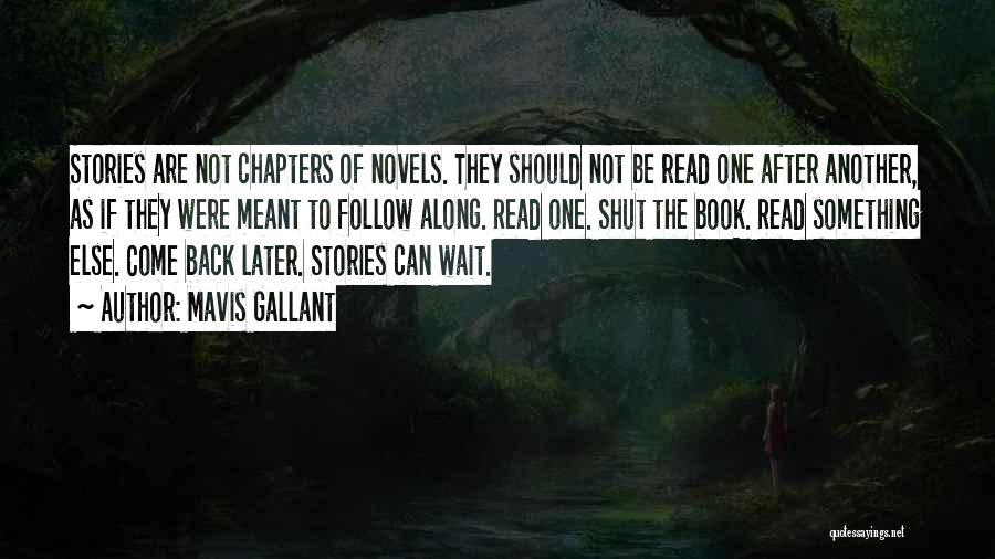 Mavis Gallant Quotes: Stories Are Not Chapters Of Novels. They Should Not Be Read One After Another, As If They Were Meant To