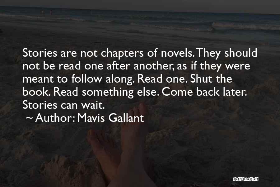 Mavis Gallant Quotes: Stories Are Not Chapters Of Novels. They Should Not Be Read One After Another, As If They Were Meant To