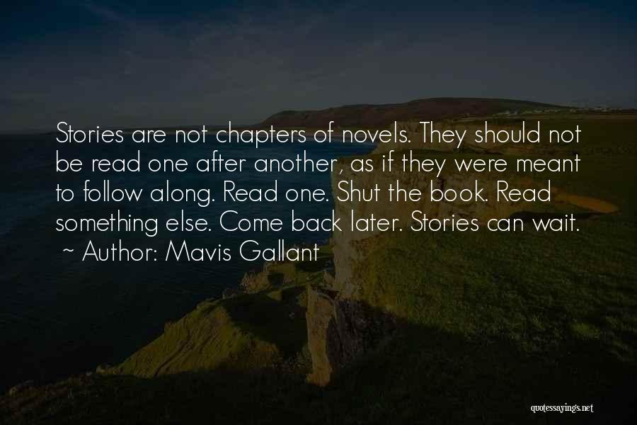 Mavis Gallant Quotes: Stories Are Not Chapters Of Novels. They Should Not Be Read One After Another, As If They Were Meant To