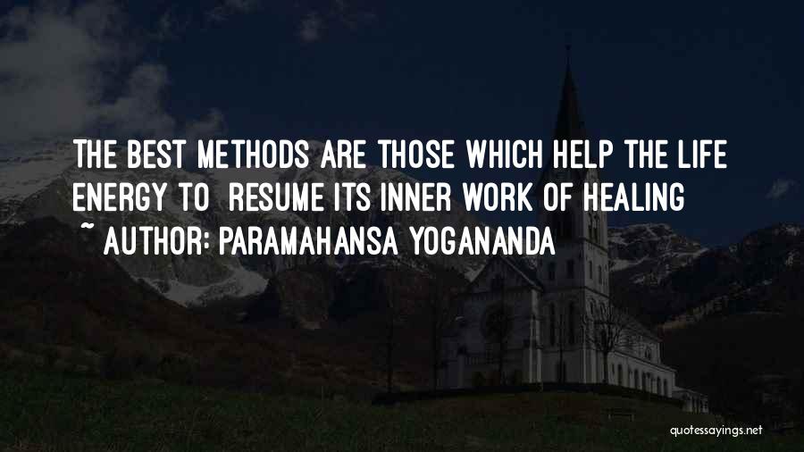 Paramahansa Yogananda Quotes: The Best Methods Are Those Which Help The Life Energy To Resume Its Inner Work Of Healing