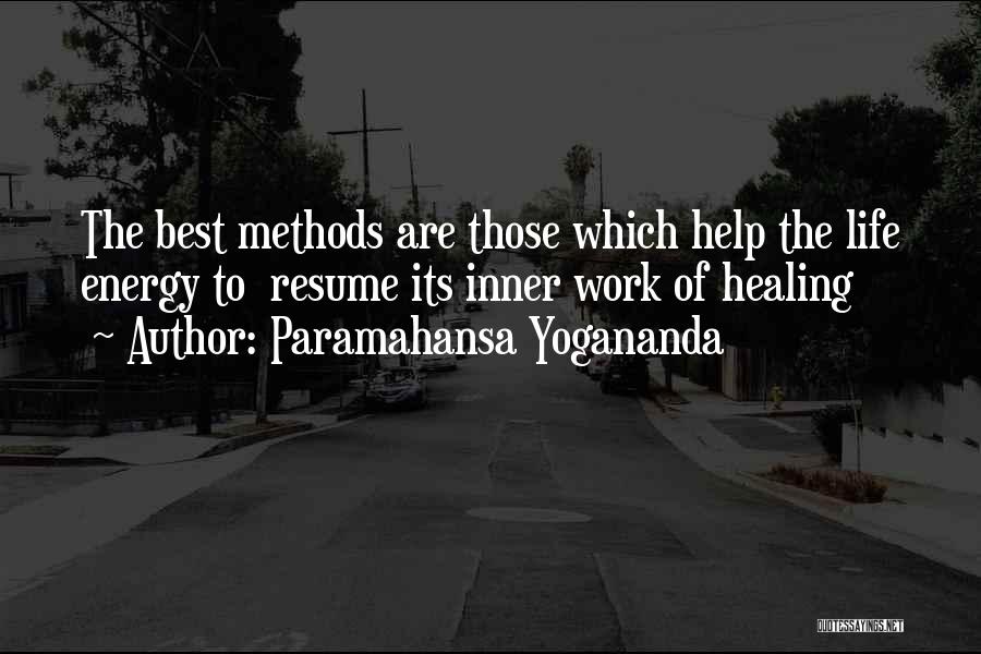 Paramahansa Yogananda Quotes: The Best Methods Are Those Which Help The Life Energy To Resume Its Inner Work Of Healing