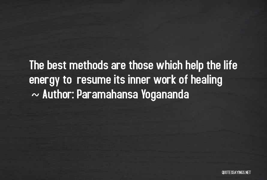 Paramahansa Yogananda Quotes: The Best Methods Are Those Which Help The Life Energy To Resume Its Inner Work Of Healing