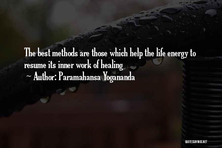 Paramahansa Yogananda Quotes: The Best Methods Are Those Which Help The Life Energy To Resume Its Inner Work Of Healing