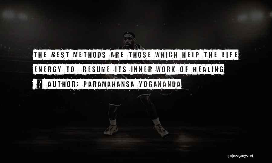 Paramahansa Yogananda Quotes: The Best Methods Are Those Which Help The Life Energy To Resume Its Inner Work Of Healing