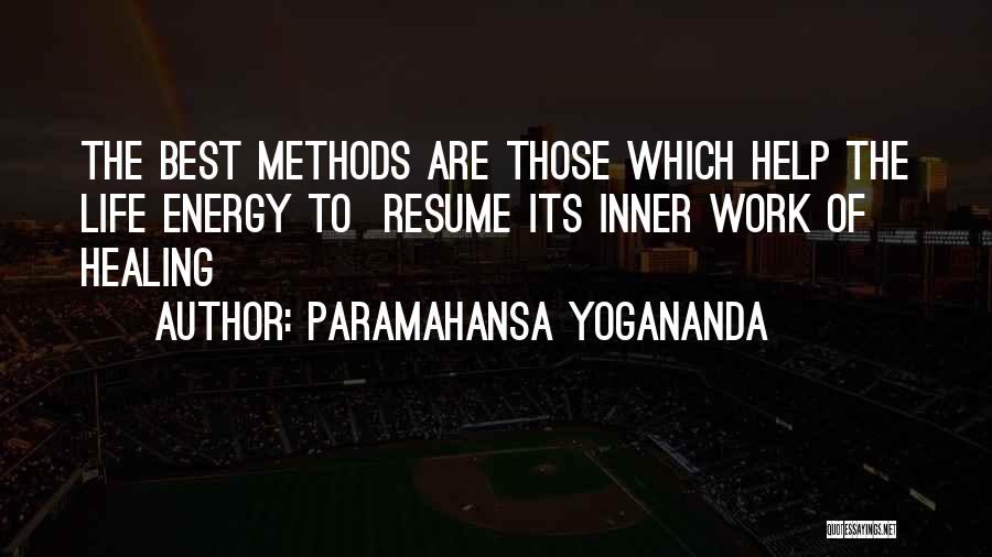 Paramahansa Yogananda Quotes: The Best Methods Are Those Which Help The Life Energy To Resume Its Inner Work Of Healing