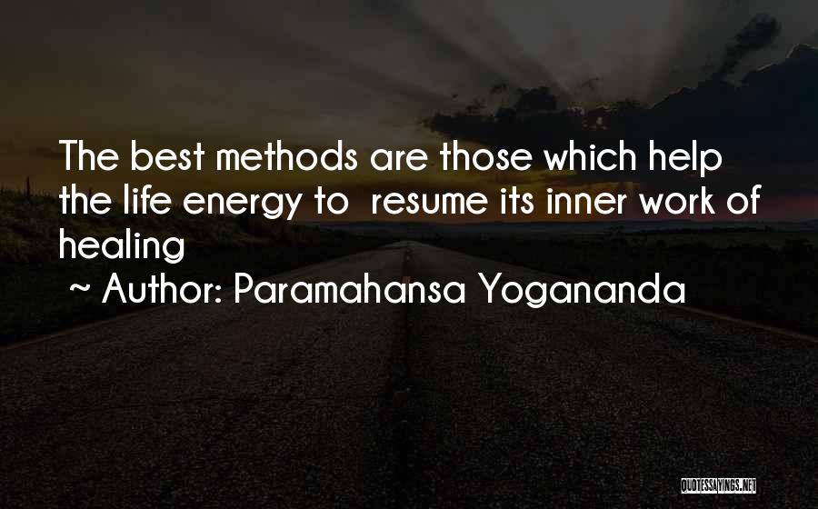 Paramahansa Yogananda Quotes: The Best Methods Are Those Which Help The Life Energy To Resume Its Inner Work Of Healing