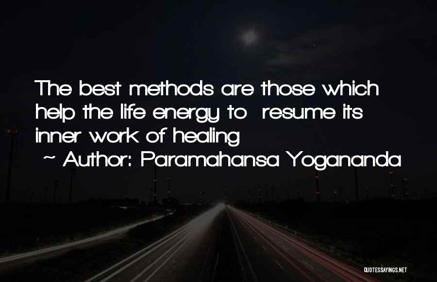 Paramahansa Yogananda Quotes: The Best Methods Are Those Which Help The Life Energy To Resume Its Inner Work Of Healing