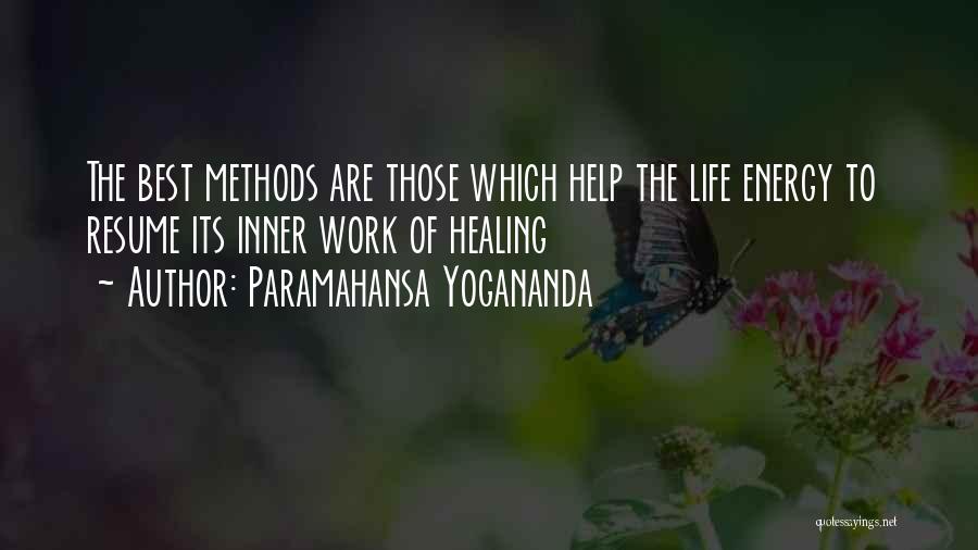 Paramahansa Yogananda Quotes: The Best Methods Are Those Which Help The Life Energy To Resume Its Inner Work Of Healing