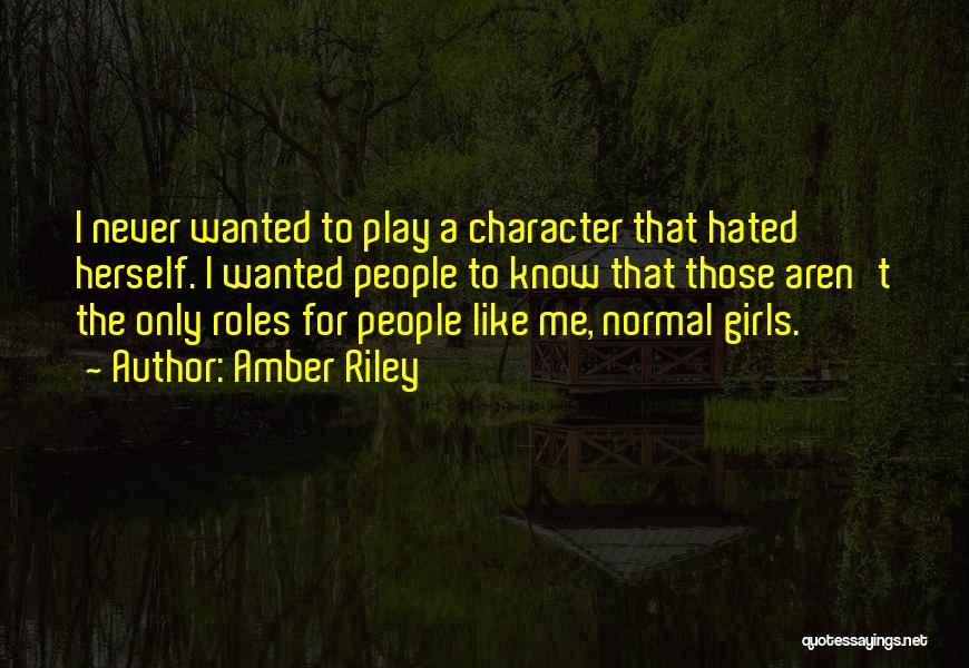 Amber Riley Quotes: I Never Wanted To Play A Character That Hated Herself. I Wanted People To Know That Those Aren't The Only