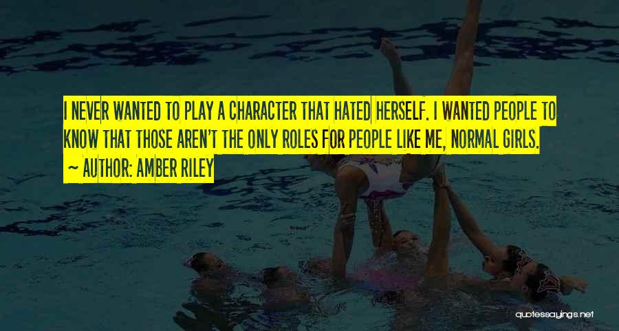 Amber Riley Quotes: I Never Wanted To Play A Character That Hated Herself. I Wanted People To Know That Those Aren't The Only