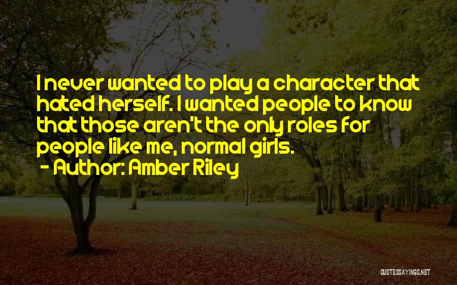 Amber Riley Quotes: I Never Wanted To Play A Character That Hated Herself. I Wanted People To Know That Those Aren't The Only