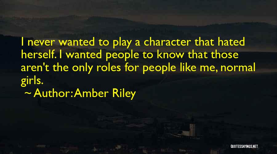 Amber Riley Quotes: I Never Wanted To Play A Character That Hated Herself. I Wanted People To Know That Those Aren't The Only
