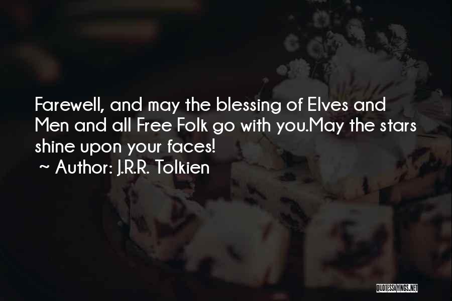 J.R.R. Tolkien Quotes: Farewell, And May The Blessing Of Elves And Men And All Free Folk Go With You.may The Stars Shine Upon