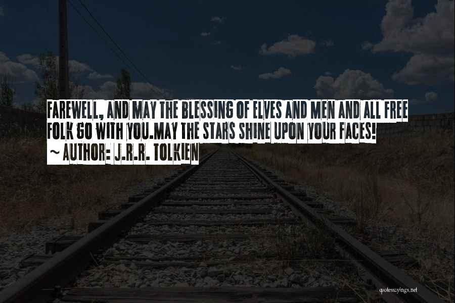 J.R.R. Tolkien Quotes: Farewell, And May The Blessing Of Elves And Men And All Free Folk Go With You.may The Stars Shine Upon