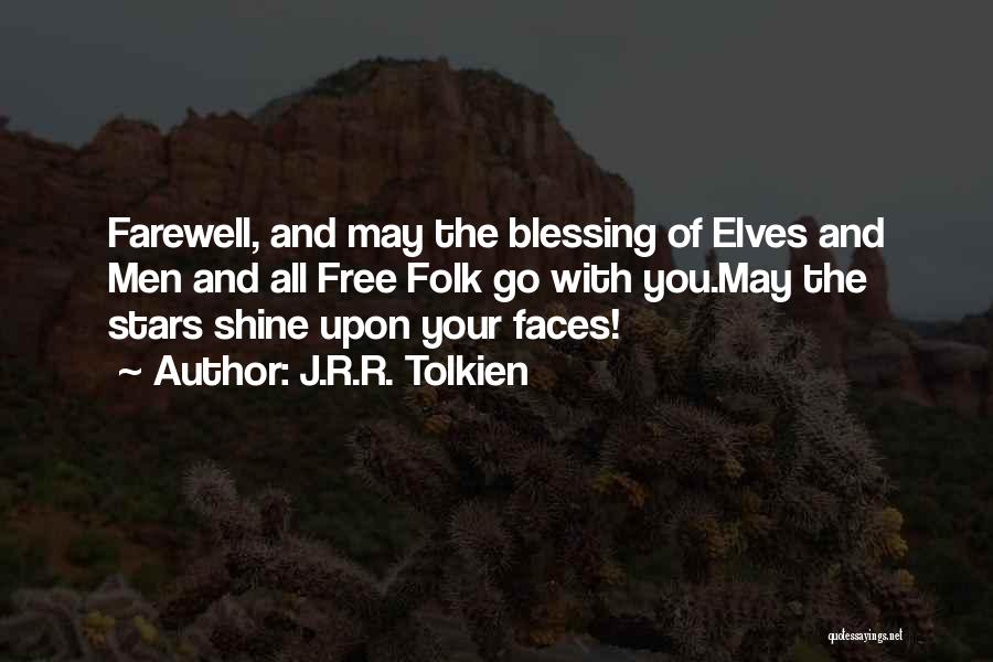 J.R.R. Tolkien Quotes: Farewell, And May The Blessing Of Elves And Men And All Free Folk Go With You.may The Stars Shine Upon