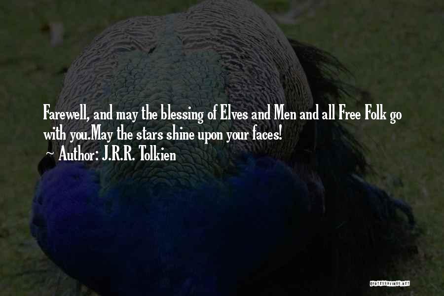 J.R.R. Tolkien Quotes: Farewell, And May The Blessing Of Elves And Men And All Free Folk Go With You.may The Stars Shine Upon