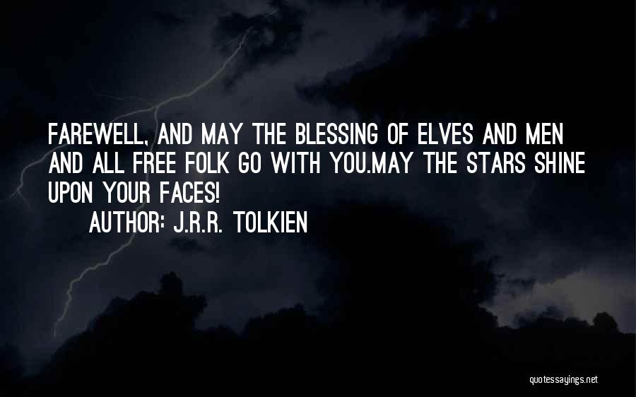 J.R.R. Tolkien Quotes: Farewell, And May The Blessing Of Elves And Men And All Free Folk Go With You.may The Stars Shine Upon