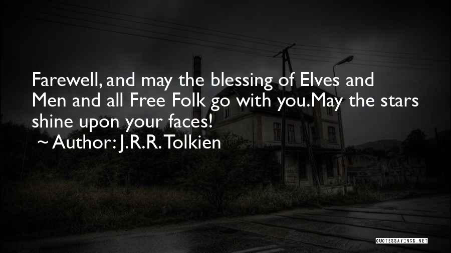 J.R.R. Tolkien Quotes: Farewell, And May The Blessing Of Elves And Men And All Free Folk Go With You.may The Stars Shine Upon