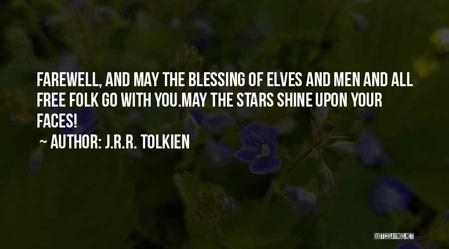 J.R.R. Tolkien Quotes: Farewell, And May The Blessing Of Elves And Men And All Free Folk Go With You.may The Stars Shine Upon