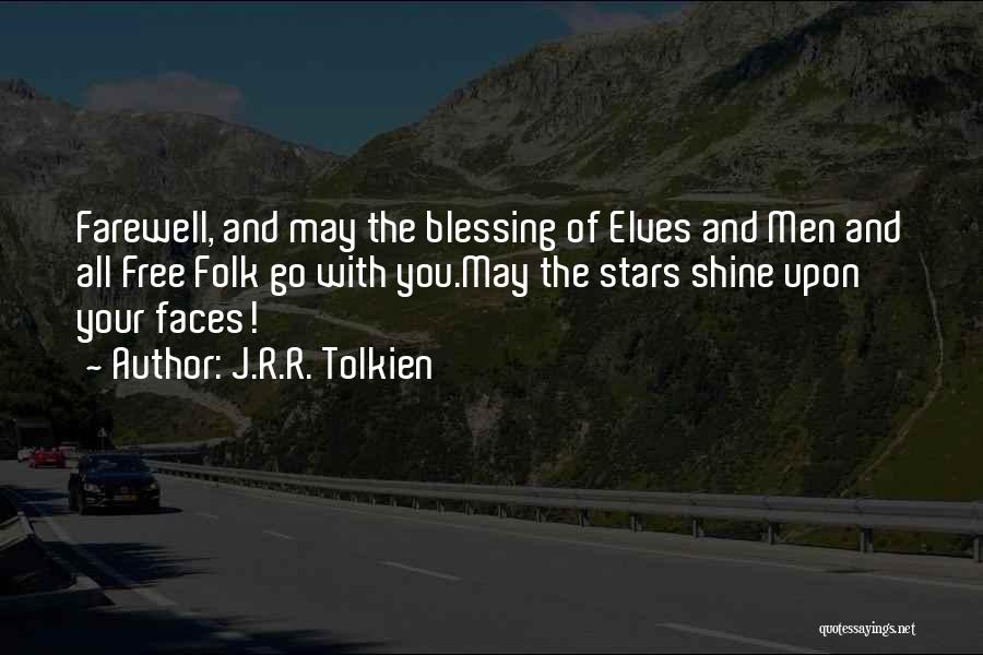 J.R.R. Tolkien Quotes: Farewell, And May The Blessing Of Elves And Men And All Free Folk Go With You.may The Stars Shine Upon