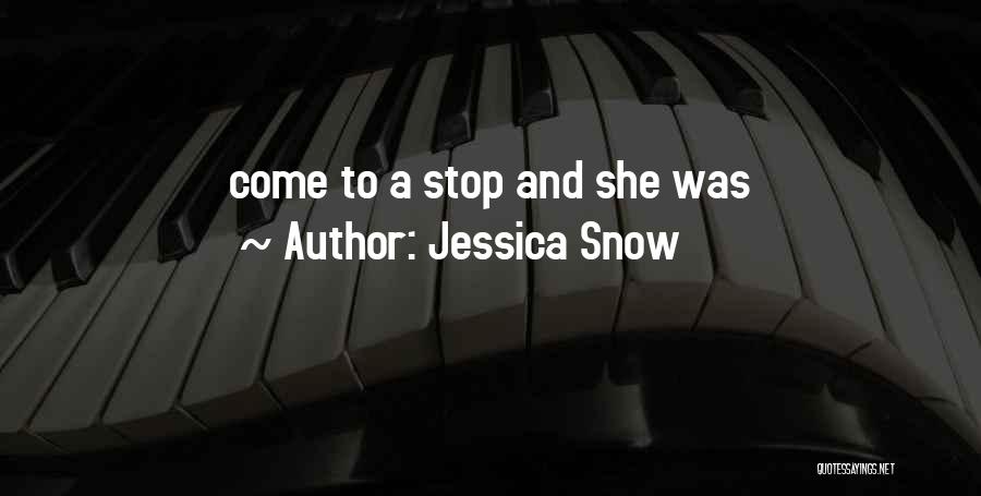 Jessica Snow Quotes: Come To A Stop And She Was