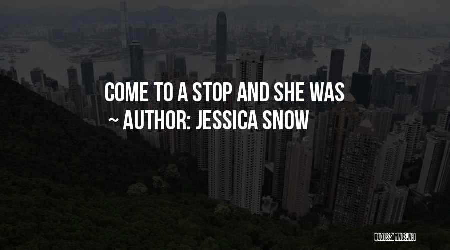 Jessica Snow Quotes: Come To A Stop And She Was