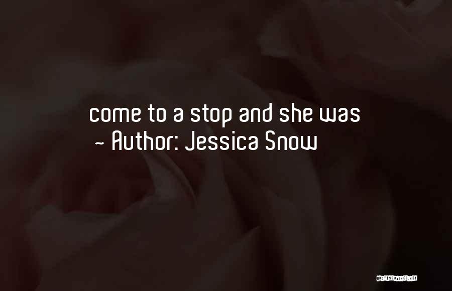 Jessica Snow Quotes: Come To A Stop And She Was