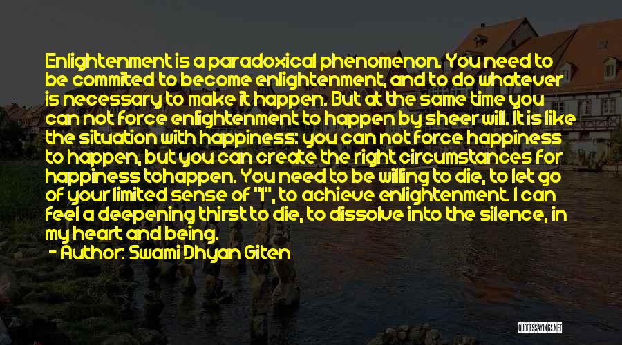 Swami Dhyan Giten Quotes: Enlightenment Is A Paradoxical Phenomenon. You Need To Be Commited To Become Enlightenment, And To Do Whatever Is Necessary To