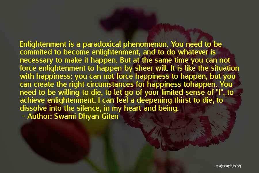 Swami Dhyan Giten Quotes: Enlightenment Is A Paradoxical Phenomenon. You Need To Be Commited To Become Enlightenment, And To Do Whatever Is Necessary To