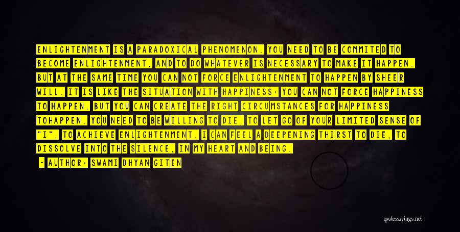 Swami Dhyan Giten Quotes: Enlightenment Is A Paradoxical Phenomenon. You Need To Be Commited To Become Enlightenment, And To Do Whatever Is Necessary To