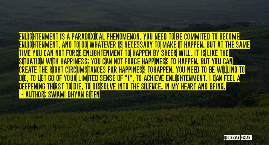 Swami Dhyan Giten Quotes: Enlightenment Is A Paradoxical Phenomenon. You Need To Be Commited To Become Enlightenment, And To Do Whatever Is Necessary To