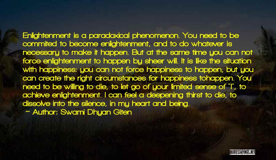 Swami Dhyan Giten Quotes: Enlightenment Is A Paradoxical Phenomenon. You Need To Be Commited To Become Enlightenment, And To Do Whatever Is Necessary To