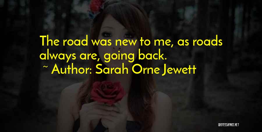 Sarah Orne Jewett Quotes: The Road Was New To Me, As Roads Always Are, Going Back.