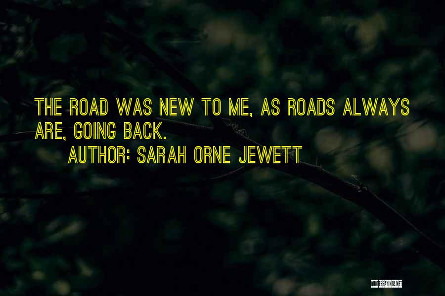 Sarah Orne Jewett Quotes: The Road Was New To Me, As Roads Always Are, Going Back.