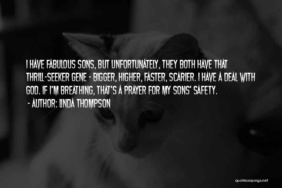 Linda Thompson Quotes: I Have Fabulous Sons, But Unfortunately, They Both Have That Thrill-seeker Gene - Bigger, Higher, Faster, Scarier. I Have A