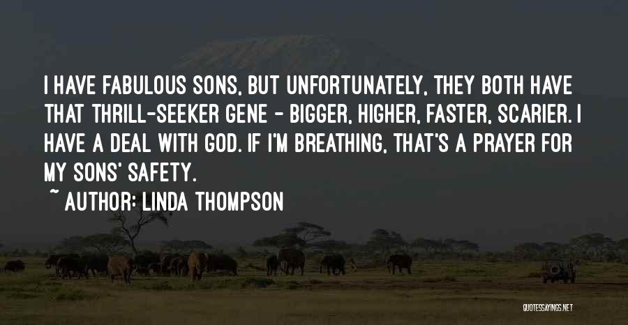 Linda Thompson Quotes: I Have Fabulous Sons, But Unfortunately, They Both Have That Thrill-seeker Gene - Bigger, Higher, Faster, Scarier. I Have A