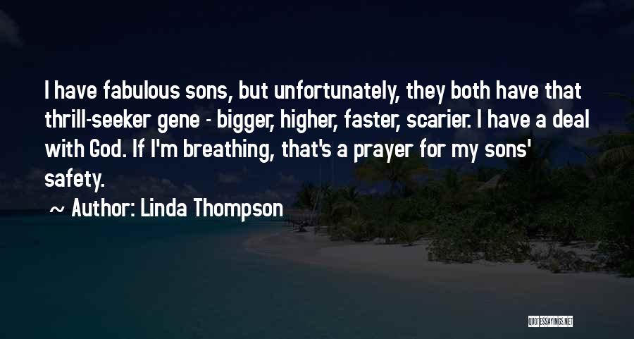 Linda Thompson Quotes: I Have Fabulous Sons, But Unfortunately, They Both Have That Thrill-seeker Gene - Bigger, Higher, Faster, Scarier. I Have A