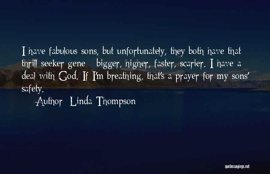 Linda Thompson Quotes: I Have Fabulous Sons, But Unfortunately, They Both Have That Thrill-seeker Gene - Bigger, Higher, Faster, Scarier. I Have A