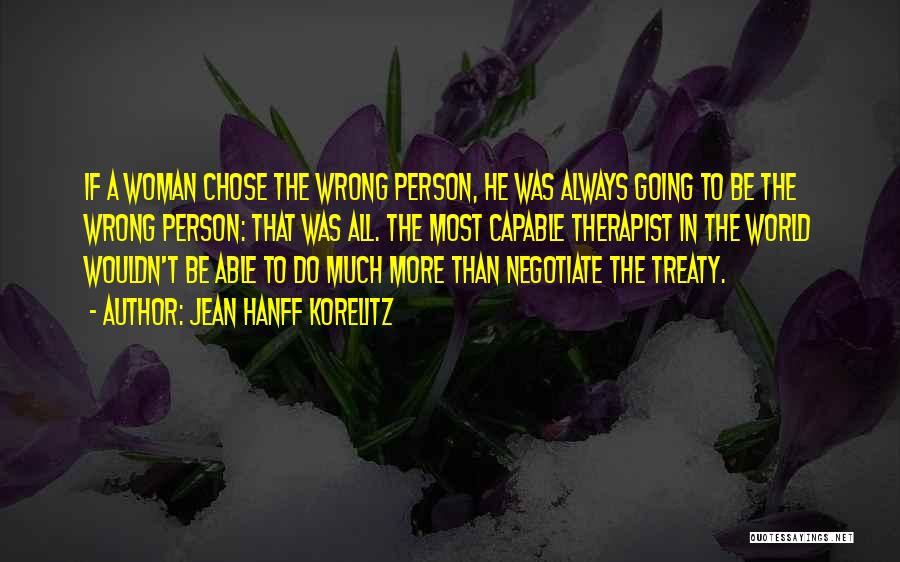 Jean Hanff Korelitz Quotes: If A Woman Chose The Wrong Person, He Was Always Going To Be The Wrong Person: That Was All. The