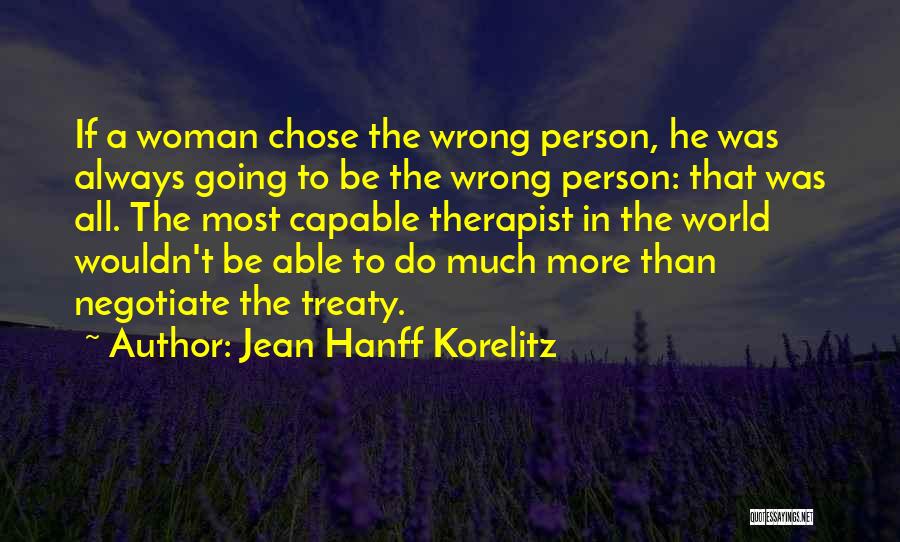 Jean Hanff Korelitz Quotes: If A Woman Chose The Wrong Person, He Was Always Going To Be The Wrong Person: That Was All. The