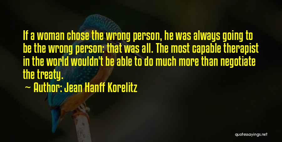 Jean Hanff Korelitz Quotes: If A Woman Chose The Wrong Person, He Was Always Going To Be The Wrong Person: That Was All. The