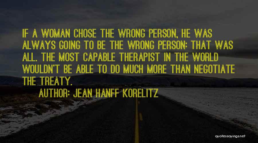 Jean Hanff Korelitz Quotes: If A Woman Chose The Wrong Person, He Was Always Going To Be The Wrong Person: That Was All. The