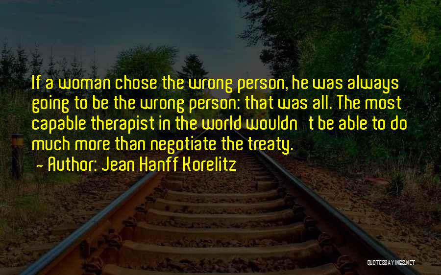 Jean Hanff Korelitz Quotes: If A Woman Chose The Wrong Person, He Was Always Going To Be The Wrong Person: That Was All. The