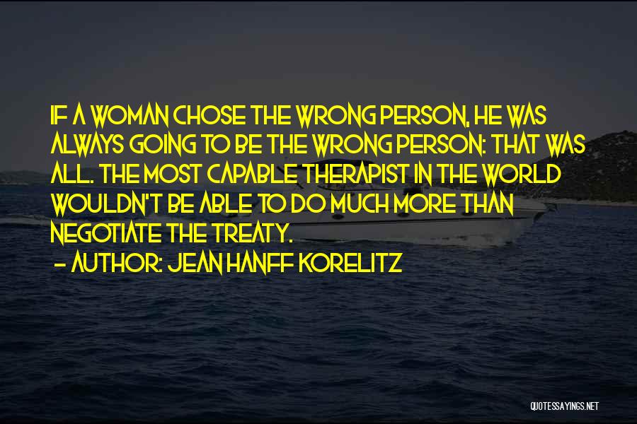 Jean Hanff Korelitz Quotes: If A Woman Chose The Wrong Person, He Was Always Going To Be The Wrong Person: That Was All. The