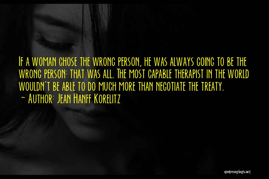 Jean Hanff Korelitz Quotes: If A Woman Chose The Wrong Person, He Was Always Going To Be The Wrong Person: That Was All. The