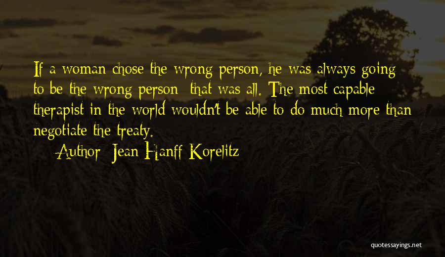 Jean Hanff Korelitz Quotes: If A Woman Chose The Wrong Person, He Was Always Going To Be The Wrong Person: That Was All. The