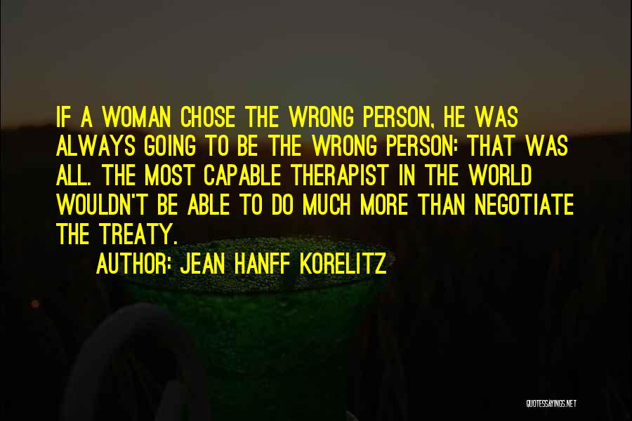 Jean Hanff Korelitz Quotes: If A Woman Chose The Wrong Person, He Was Always Going To Be The Wrong Person: That Was All. The