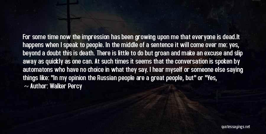 Walker Percy Quotes: For Some Time Now The Impression Has Been Growing Upon Me That Everyone Is Dead.it Happens When I Speak To